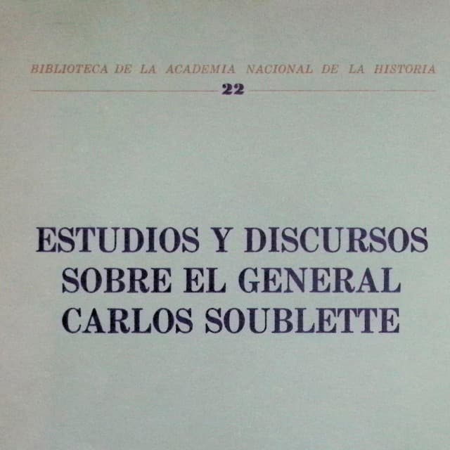 Estudios y discursos sobre el General Carlos Soublette