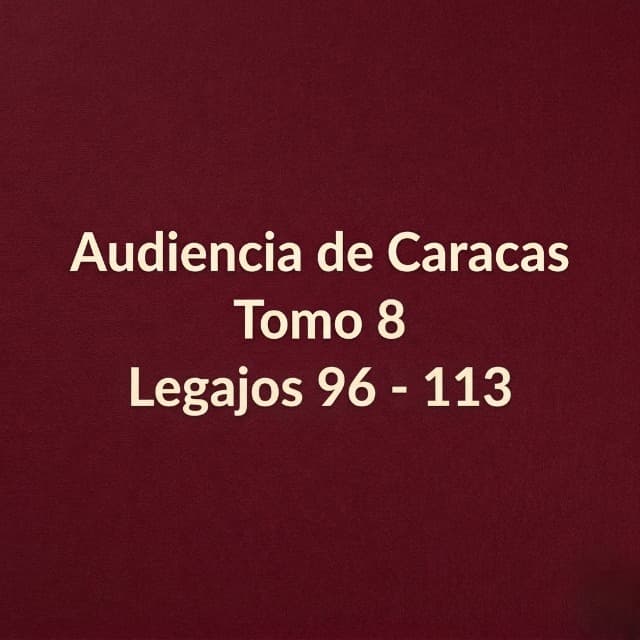 Audiencia de Caracas Tomo 8 Legajos 96 - 113