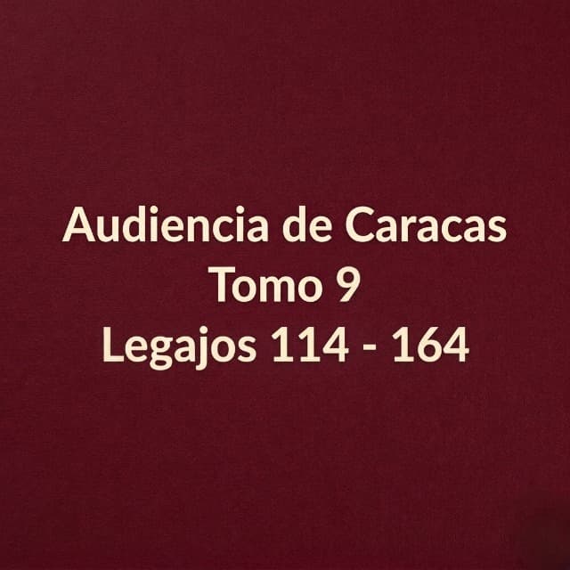 Audiencia de Caracas Tomo 9 Legajos 114 - 164