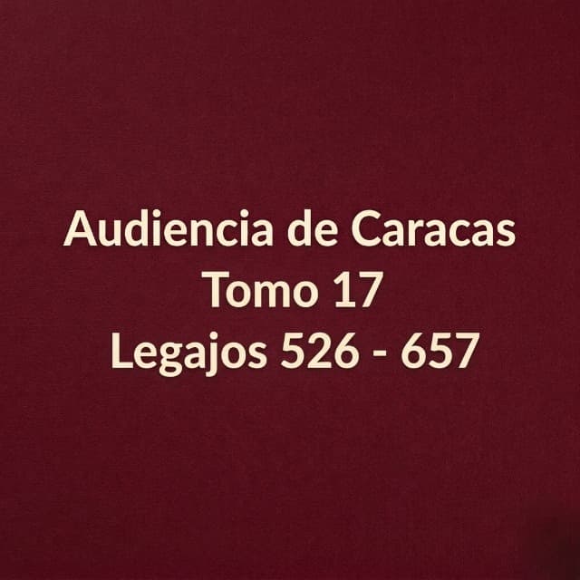 Audiencia de Caracas Tomo 17 Legajos 527 - 658