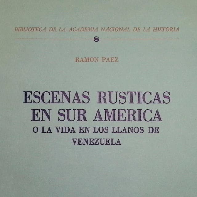Escenas rústicas de Suramérica: o, La vida en los llanos de Venezuela Escenas rústicas de Suramérica: o, La vida en los llanos de Venezuela