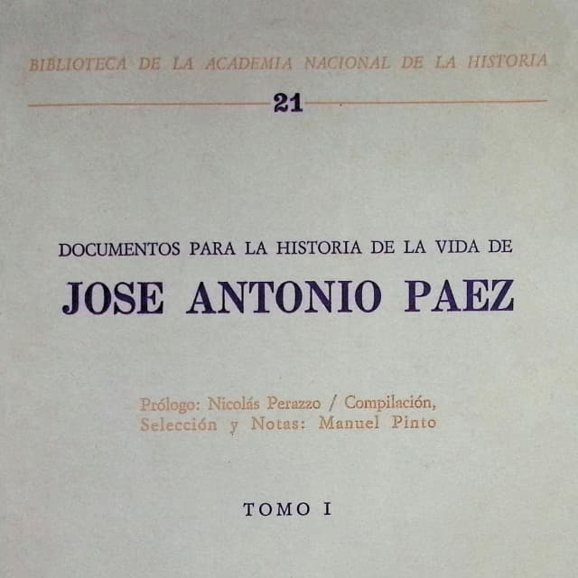 Documentos para la historia de la vida de José Antonio Páez. Tomo I Documentos para la historia de la vida de José Antonio Páez. Tomo I