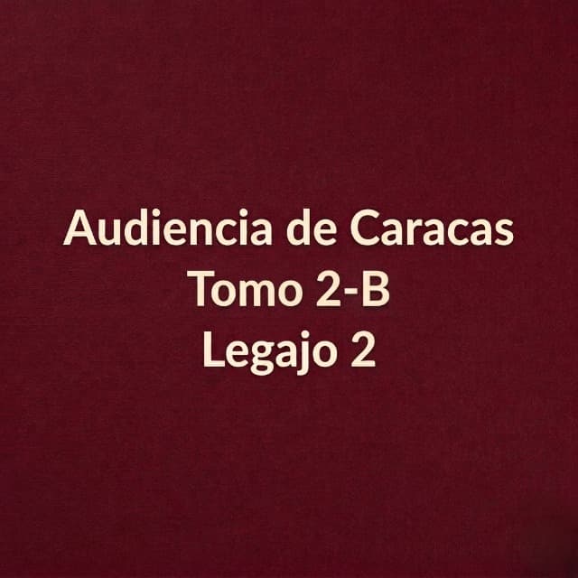 Audiencia de Caracas Tomo 2 - B Legajo 2 Audiencia de Caracas Tomo 2 - B Legajo 2