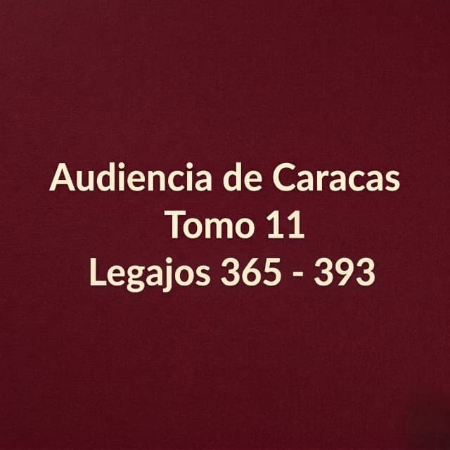 Audiencia de Caracas Tomo 11 Legajos 365 - 393 Audiencia de Caracas Tomo 11 Legajos 365 - 393