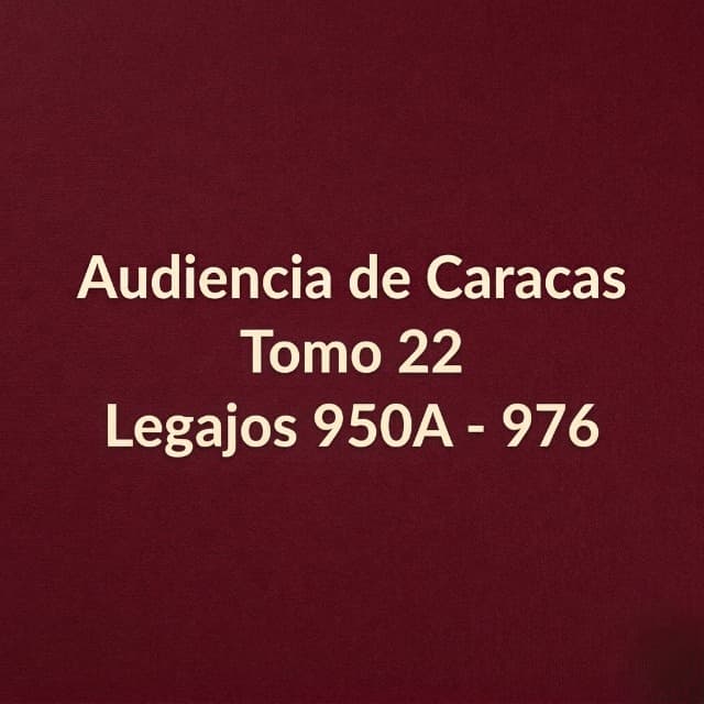 Audiencia de Caracas Tomo 22 Legajos 951 - 976 Audiencia de Caracas Tomo 22 Legajos 951 - 976